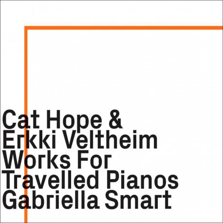 CAT HOPE & ERKKI VELTHEIM / Works For Travelled Pianos