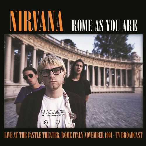 NIRVANA / ニルヴァーナ / ROME AS YOU ARE: LIVE AT THE CASTLE THEATRE, ROME ITALY NOVEMBER 1991