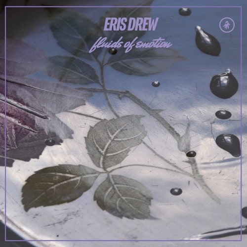ERIS DREW / FLUIDS OF EMOTION