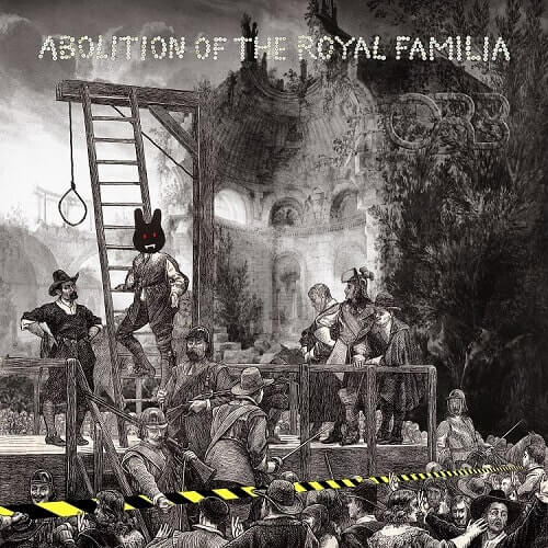 ORB / ジ・オーブ / ABOLITION OF THE ROYAL FAMILIA / アボリション・オブ・ザ・ロイヤル・ファミリア (国内仕様CD)