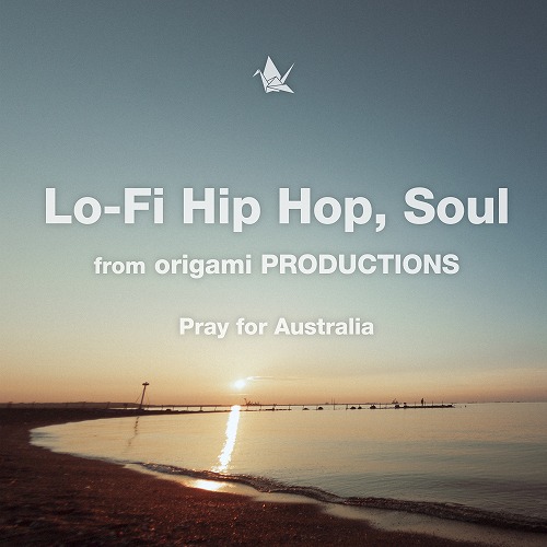 ORIGAMI PRODUCTIONS / オリガミ・プロダクションズ / Lo-Fi Hip Hop, Soul from origami PRODUCTIONS -Pray for Australia-