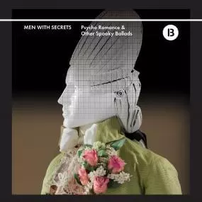 MEN WITH SECRETS / PSYCHO ROMANCE AND OTHER SPOOKY BALLADS