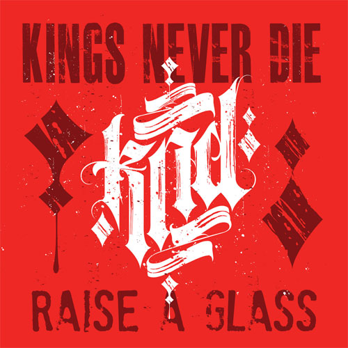 KINGS NEVER DIE / RAISE A GLASS