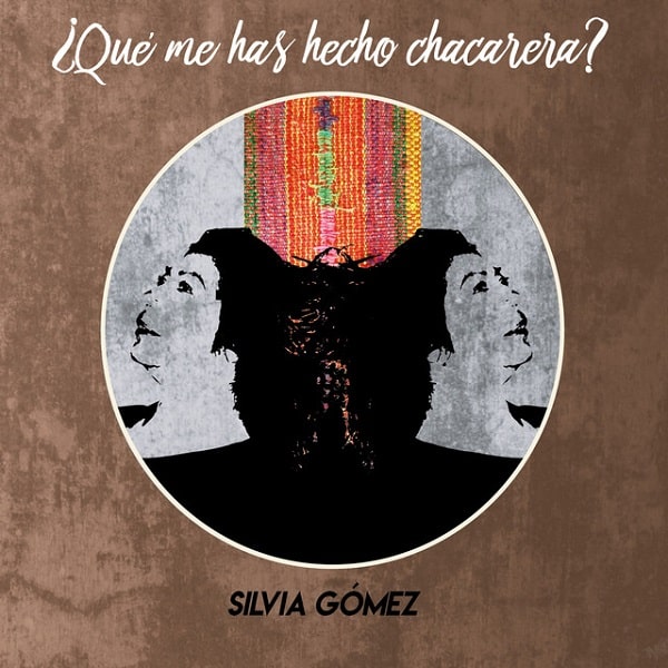 SILVIA GOMEZ / シルビア・ゴメス / QUE ME HAS HECHO, CHACARERA?
