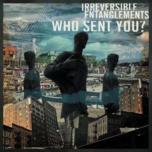 IRREVERSIBLE ENTANGLEMENTS / イリヴァーシブル・エンタングルメンツ / Who Sent You?