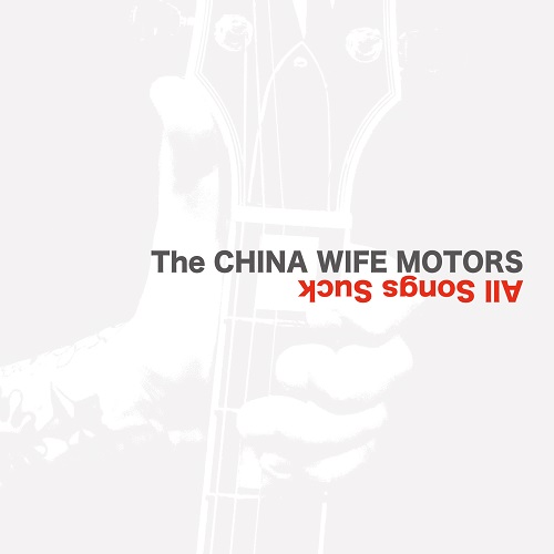 THE→CHINA WIFE MOTORS / All Songs Suck