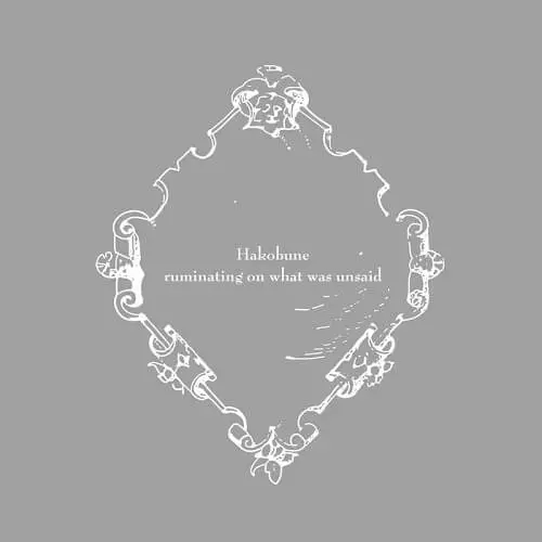 HAKOBUNE / RUMINATING ON WHAT WAS UNSAID