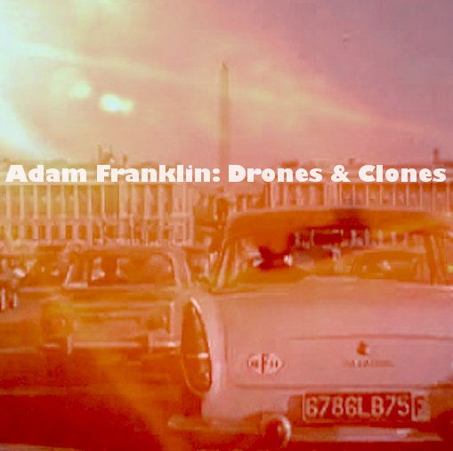ADAM FRANKLIN / DRONES AND CLONES: 10 SONGS NO WORDS