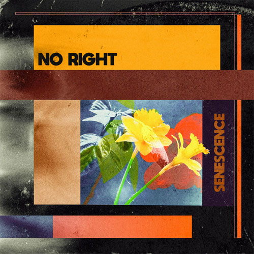 NO RIGHT / SENESCENCE