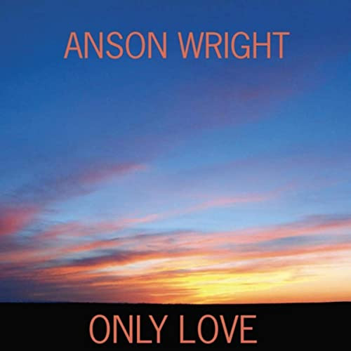 ANSON WRIGHT / Only Love
