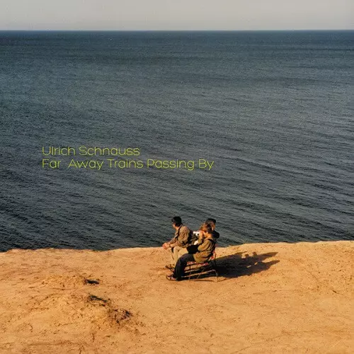 ULRICH SCHNAUSS / ウルリッヒ・シュナウス / FAR AWAY TRAINS PASSING BY