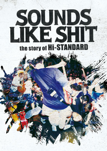 Hi-STANDARD / SOUNDS LIKE SHIT : the story of Hi-STANDARD