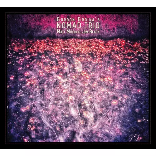 GORDON GRDINA / ゴードン・グルディーナ / Nomad Trio