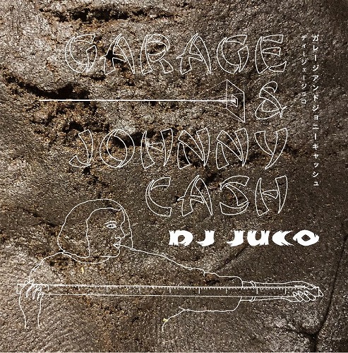 DJ JUCO / DJジュコ / GARAGE&JOHNNY CASH