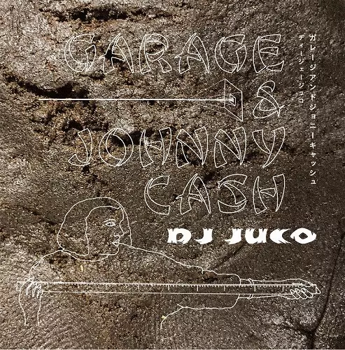 DJ JUCO / DJジュコ / GARAGE&JOHNNY CASH