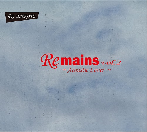 DJ MAKOTO (MK Finest Rec.) / Remains Vol.2 ~Acoustic Lover~