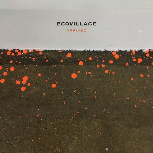 ECOVILLAGE / エコヴィレッジ / ARRIVED