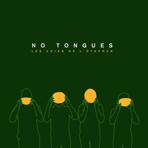 NO TONGUES / ノー・タンズ / Les voies de l'Oyapock