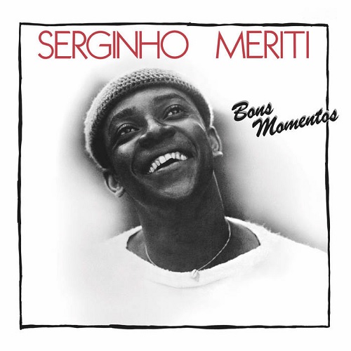 SERGINHO MERITI / セルジーニョ・メリチ / BONS MOMENTS