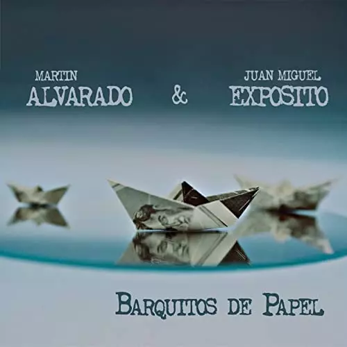 MARTIN ALVARADO & JUAN MIGUEL EXPOSITO / マルティン・アルバラード & フアン・ミゲル・エクスポシト / BARQUITOS DE PAPEL