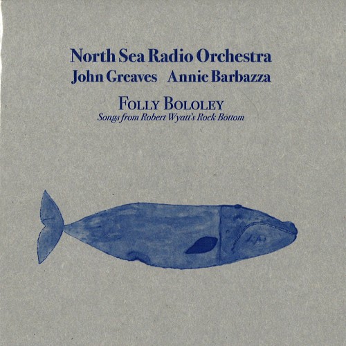 NORTH SEA RADIO ORCHESTRA WITH JOHN GREAVES AND ANNIE BARBAZZA / ジョン・グリーヴス&アニー・バルバッザ with ノース・シー・レディオ・オーケストラ / FOLLY BOLOLEY PLAY ROCK BOTTOM: LIMITED GREY SLEEVE