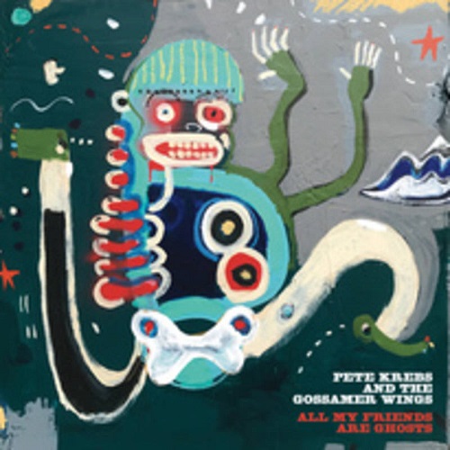 PETE  KREBS & THE GOSSAMER WINGS / ALL MY FRIENDS ARE GHOSTS
