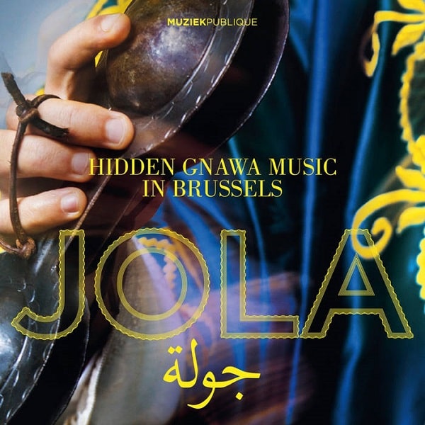 JOLA (AFRICA) / ジョラ / HIDDEN GNAWA MUSIC IN BRUSSELS
