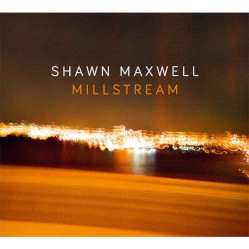 SHAWN MAXWELL / ショーン・マクスウェル / Millstream