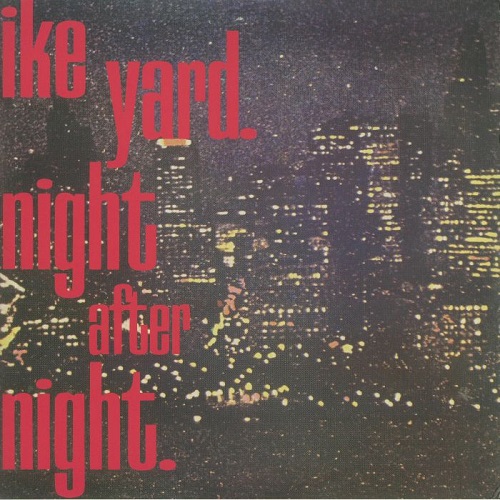 IKE YARD / アイク・ヤード / NIGHT AFTER NIGHT (12")