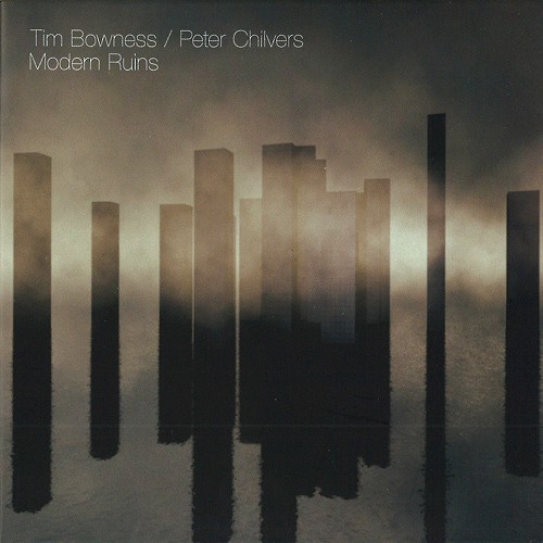TIM BOWNESS/PETER CHILVERS / ティム・ボウネス/ピーター・シルヴァース / MODERN RUINS