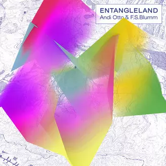 ANDI OTTO & F.S. BLUMM / ENTANGLELAND
