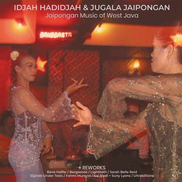 IDJAH HADIDJAH & JUGALA JAIPONGAN / JAIPONGAN MUSIC OF WEST JAVA