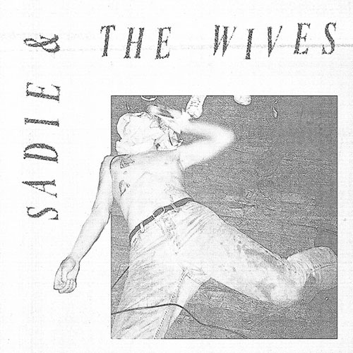 SADIE & THE WIVES / SADIE & THE WIVES (7")