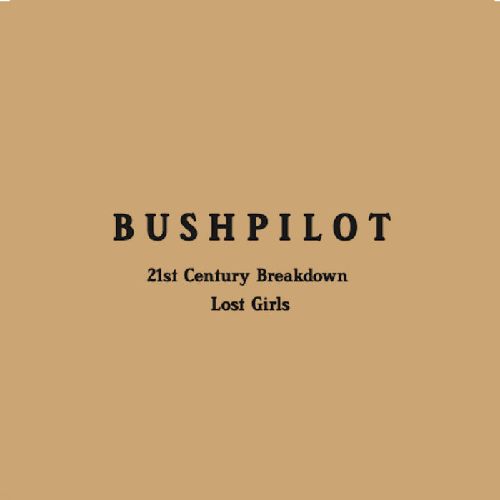 BUSHPILOT / 21st CENTURY BREAKDOWN  / LOST GIRLS (7")