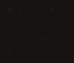 KAZUMA KUBOTA  / A Sense of Loss