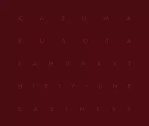 KAZUMA KUBOTA  / January Thirty + Uneasiness