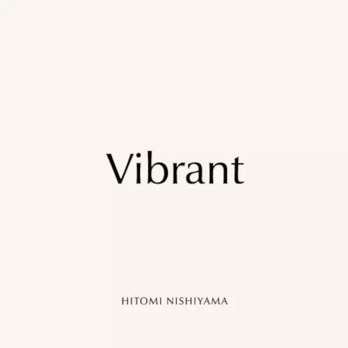 HITOMI NISHIYAMA / 西山瞳 / Vibrant / ヴァイブラント