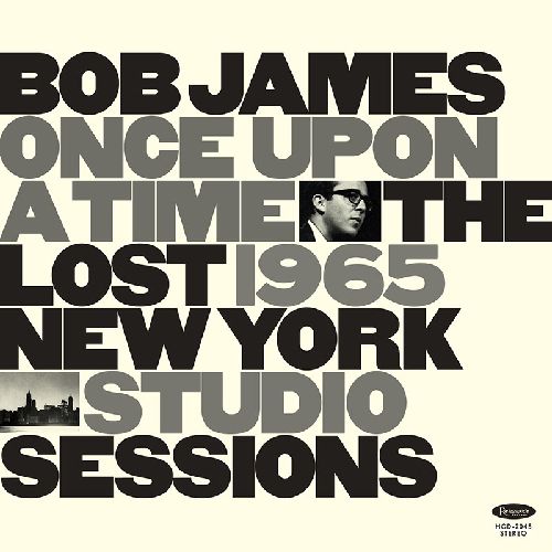 BOB JAMES / ボブ・ジェームス / Once Upon a Time: The Lost 1965 New York Studio Sessions