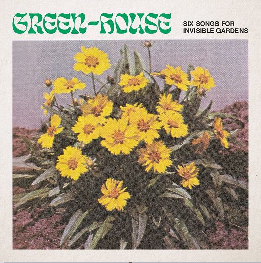 GREEN-HOUSE / SIX SONGS FOR INVISIBLE GARDENS (LP)