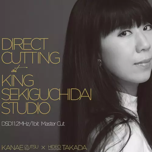 IZUTSU KANAE / 井筒香奈江 / Direct Cutting at King Sekiguchidai Studio DSD11.2MHz/1bit MASTER Cut