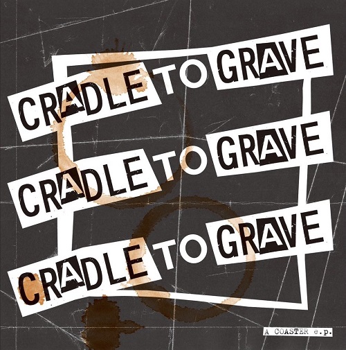 CRADLE TO GRAVE / A COASTER e.p.