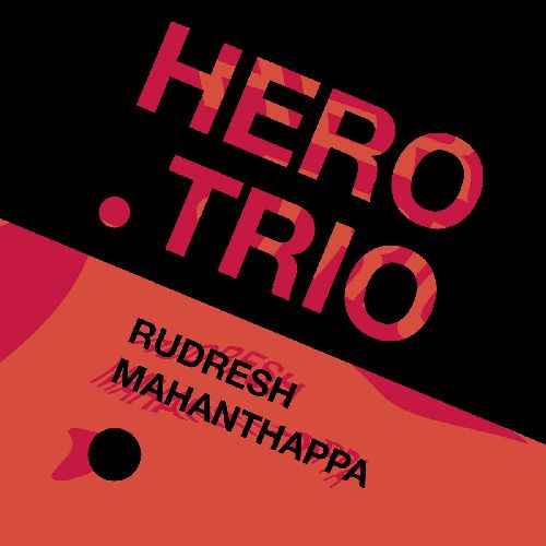 RUDRESH MAHANTHAPPA / ルドレシュ・マハンサッパ / Hero Trio