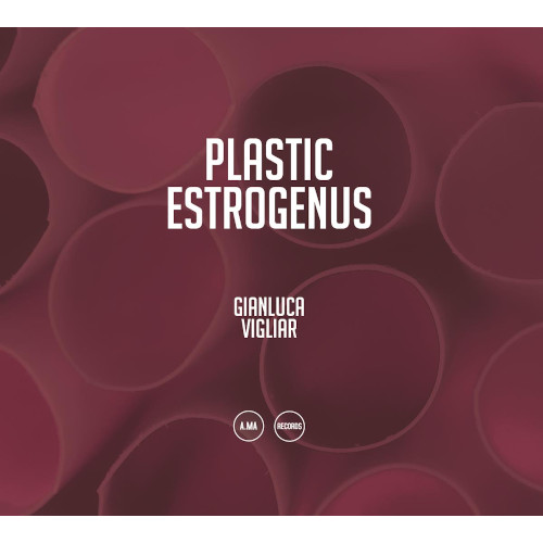 GIANLUCA VIGLIAR / ジャンルーカ・ヴィリャール / Plastic Estrogenus