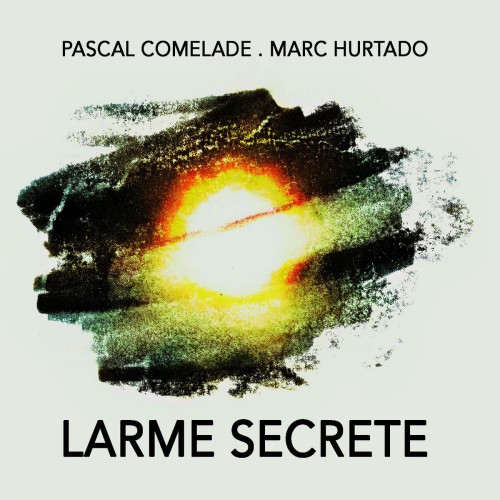 PASCAL COMELADE & MARC HURTADO / PASCAL COMELADE/MARC HURTADO / LARME SECRETE