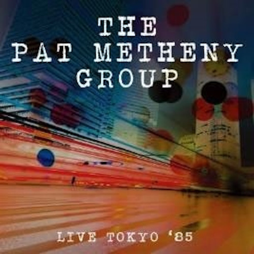PAT METHENY / パット・メセニー / Live Tokyo '85 / ライヴ・イン・ジャパン1985
