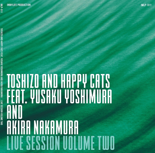 TOSHIZO AND HAPPY CATS FEAT. YUSAKU YOSHIMURA AND AKIRA NAKAMURA / LIVE SESSION VOLUME TWO