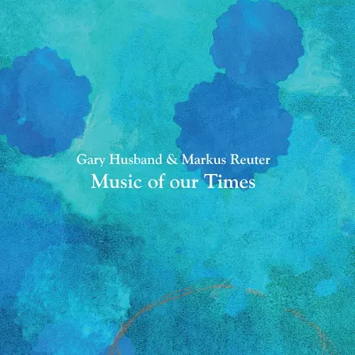 GARY HUSBAND & MARKUS REUTER / GARY HUSBAND/MARKUS REUTER / MUSIC OF OUR TIMES