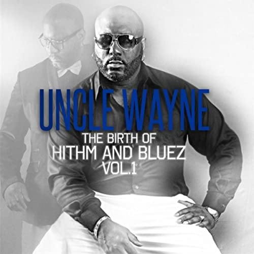 UNCLE WAYNE / BIRTH OF HITHM & BLUEZ VOL.1
