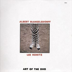 ALBERT MANGELSDORFF & LEE KONITZ / アルバート・マンゲルスドルフ&リー・コニッツ / アート・オブ・ザ・デュオ