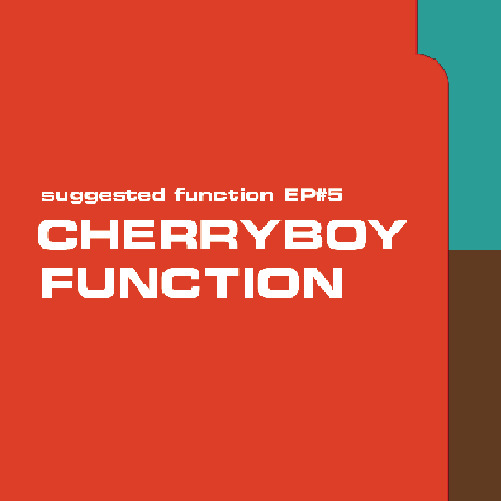 CHERRYBOY FUNCTION / チェリーボーイ・ファンクション / suggested function EP#5